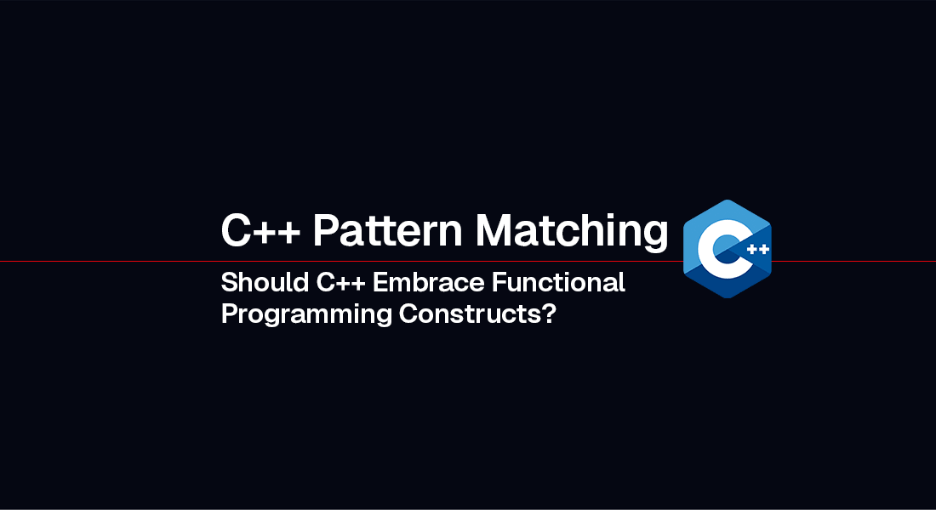 Dark-themed featured image with the C++ logo and the title “C++ Pattern Matching: Should C++ Embrace Functional Programming Constructs?” centered on the screen.