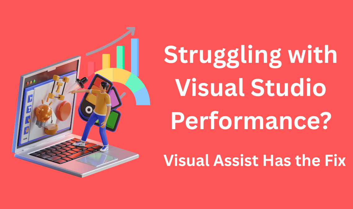 Struggling with Visual Studio Performance Visual Assist Has the Fix